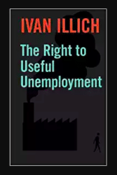 Illich Right to Useful Unemployment