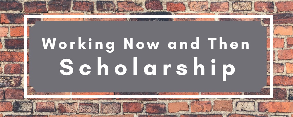 Working Now and Then Scholarship